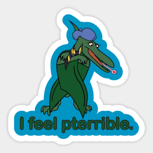 I feel Pterrible Sticker